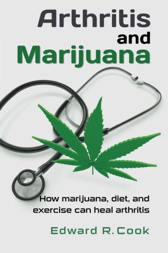 Arthritis and Marijuana: How Marijuana, Diet, and Exercise Can Heal Arthritis