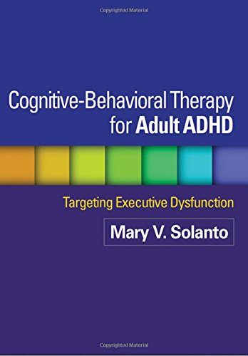 Cognitive-Behavioral Therapy for Adult ADHD: Targeting Executive Dysfunction