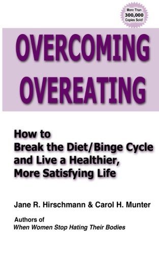 Overcoming Overeating: How to Break the Diet/Binge Cycle and Live a Healthier, More Satisfying Life