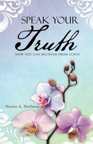 Speak Your Truth: How You Can Recover from Lupus