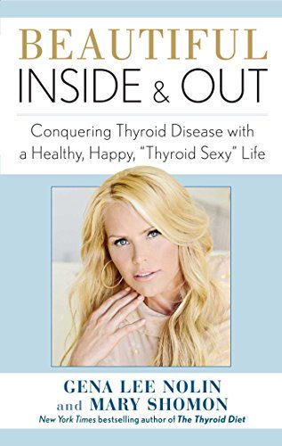 Beautiful Inside and Out: Conquering Thyroid Disease with a Healthy, Happy, "Thyroid Sexy" Life