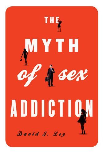 The Myth of Sex Addiction