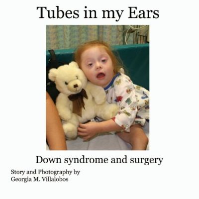 Tubes in My Ears: Down Syndrome and Surgery