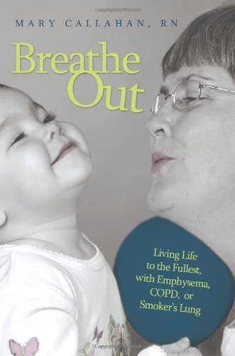 Breathe Out: Living Life to the Fullest, with Emphysema, COPD, or Smoker's Lung