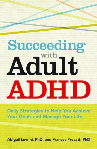Succeeding With Adult ADHD: Daily Strategies to Help You Achieve Your Goals and Manage Your Life (APA Lifetools)