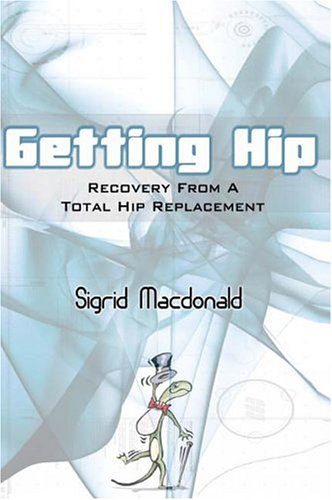 Getting Hip: Recovery From A Total Hip Replacement