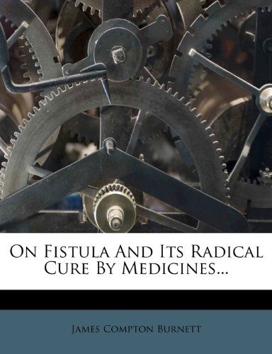 On Fistula and Its Radical Cure by Medicines...