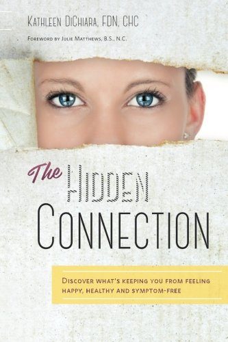 The Hidden Connection: Discover What's Keeping You From Feeling Happy, Healthy and Symptom-Free (B/W Version)