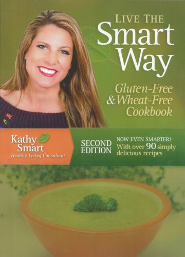 Live the Smart Way: Gluten-Free & Wheat-Free Cookbook