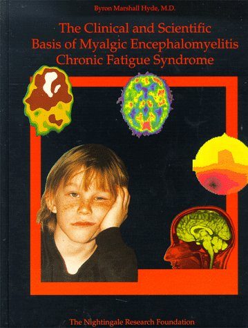 The Clinical and Scientific Basis of Myalgic Encephalomyelitis--Chronic Fatigue Syndrome