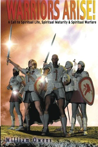 Warriors Arise!: Spirtual Life Spiritual Maturity Spiritual Warfare