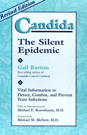 Candida: The Silent Epidemic : Vital Information to Detect, Combat, and Prevent Yeast Infections