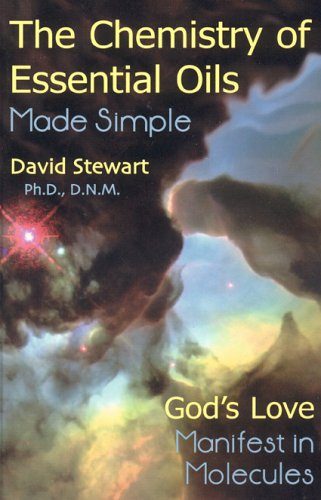 Chemistry of Essential Oils Made Simple: God's Love Manifest in Molecules