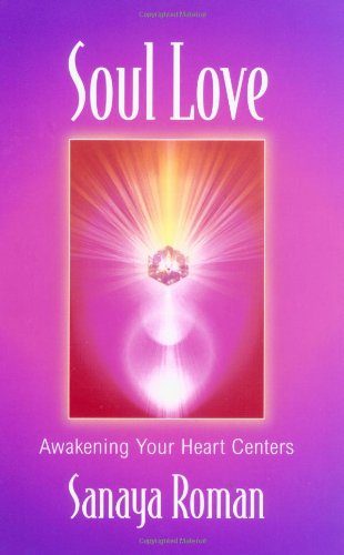 Soul Love: Awakening Your Heart Centers (Sanaya Roman)