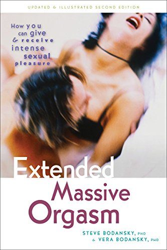 Extended Massive Orgasm: How you can give and receive intense sexual pleasure (Positively Sexual)