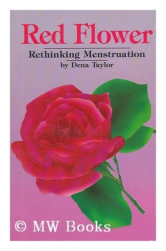 Red Flower: Rethinking Menstruation (Well woman series)