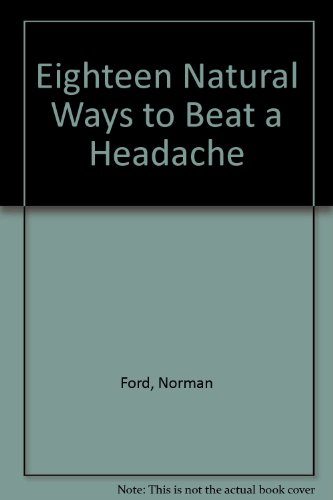 Eighteen Natural Ways to Beat a Headache (A Keats original health book)