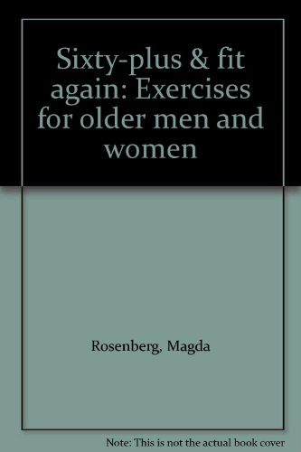Sixty-plus & fit again: Exercises for older men and women