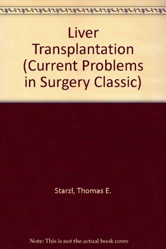 Liver Transplantation: A 31-Year Perspective (Current Problems in Surgery Classic)