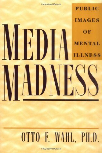 Media Madness: Public Images of Mental Illness