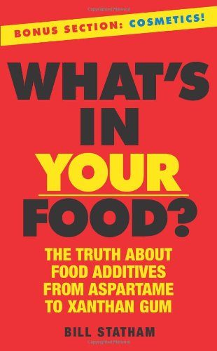 What's In Your Food?: The Truth about Additives from Aspartame to Xanthan Gum