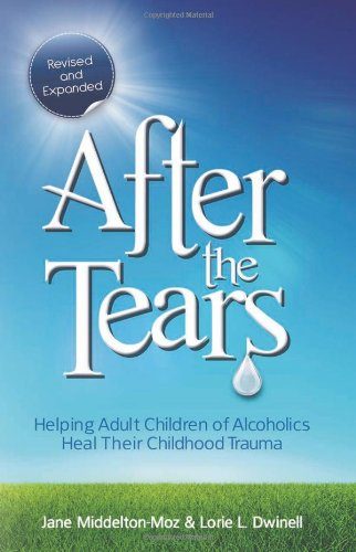 After the Tears: Helping Adult Children of Alcoholics Heal Their Childhood Trauma