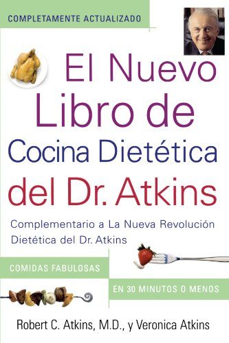 El Nuevo Libro de Cocina Dietetica del Dr. Atkins (Dr. Atkins' Quick & Easy New: Complementario a La Nueva Revolucion Dietetica del Dr. Atkins ... New Diet Revolution) (Spanish Edition)