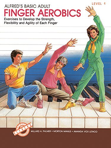 Alfred's Basic Adult Finger Aerobics: Exercises to Develop the Strength, Flexibility and Agility of Each Finger, Level 1 (Alfred's Basic Piano Library)
