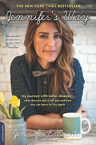 Jennifer's Way: My Journey with Celiac Disease--What Doctors Don't Tell You and How You Can Learn to Live Again
