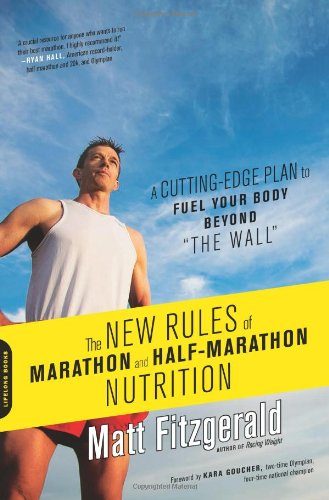 The New Rules of Marathon and Half-Marathon Nutrition: A Cutting-Edge Plan to Fuel Your Body Beyond "the Wall"