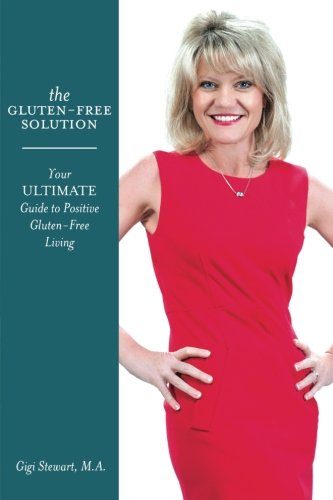 The Gluten-Free Solution (Gluten Free Gigi's Wellness Solutions) (Volume 1)