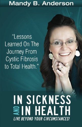 In Sickness and In Health: Lessons Learned on the Journey from Cystic Fibrosis to Total Health