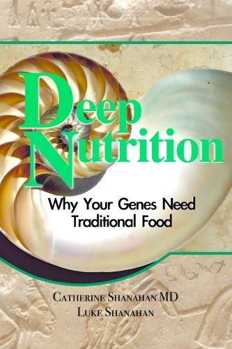Deep Nutrition: Why Your Genes Need Traditional Food