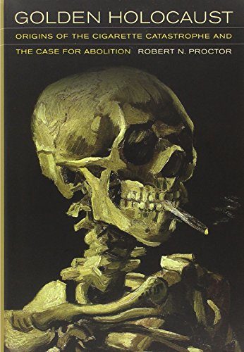Golden Holocaust: Origins of the Cigarette Catastrophe and the Case for Abolition