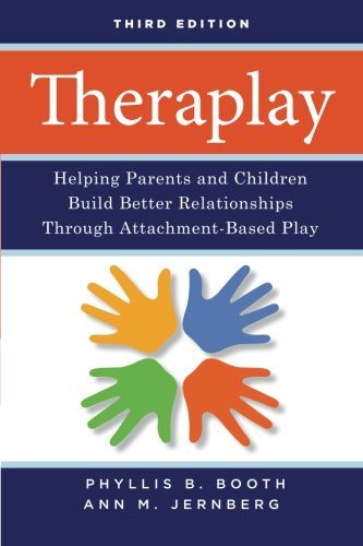 Theraplay: Helping Parents and Children Build Better Relationships Through Attachment-Based Play