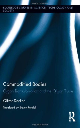 Commodified Bodies: Organ Transplantation and the Organ Trade (Routledge Studies in Science, Technology and Society)