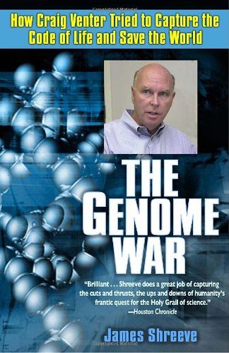 The Genome War: How Craig Venter Tried to Capture the Code of Life and Save the World