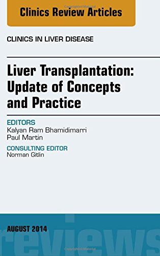 Liver Transplantation: Update of Concepts and Practice, An Issue of Clinics in Liver Disease, 1e (The Clinics: Internal Medicine)
