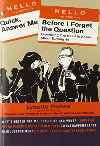 Quick, Answer Me Before I Forget the Question: Everything You Need to Know About Turning 50