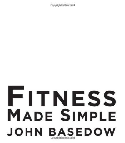 Fitness Made Simple: The Power to Change Your Body, The Power to Change Your Life