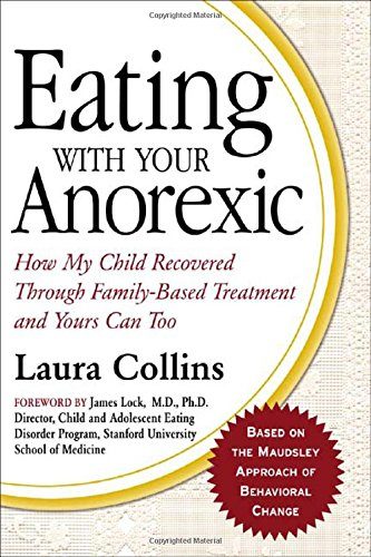 Eating with Your Anorexic: How My Child Recovered Through Family-Based Treatment and Yours Can Too