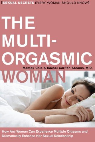 The Multi-Orgasmic Woman: Sexual Secrets Every Woman Should Know (Plus)