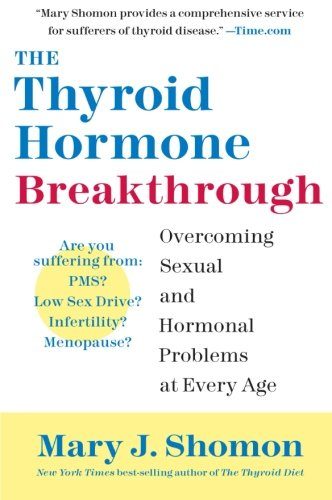 The Thyroid Hormone Breakthrough: Overcoming Sexual and Hormonal Problems at Every Age