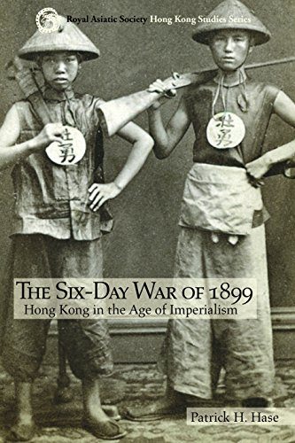 The Six-Day War of 1899: Hong Kong in the Age of Imperialism (Royal Asiatic Society Hong Kong Studies Series)