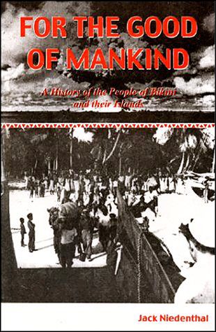 For the Good of Mankind : A History of the People of Bikini and their Islands