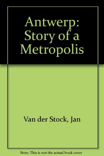 Antwerp: Story of a Metropolis : 16Th-17th Century : Antwerp, Hessenhuis 25 June-10 October 1993