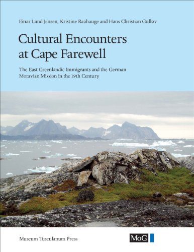 Cultural Encounters at Cape Farewell: The East Greenland Immigrants and the German Moravian Mission in the 19th Century (Monographs on Greenland - Man & Society)