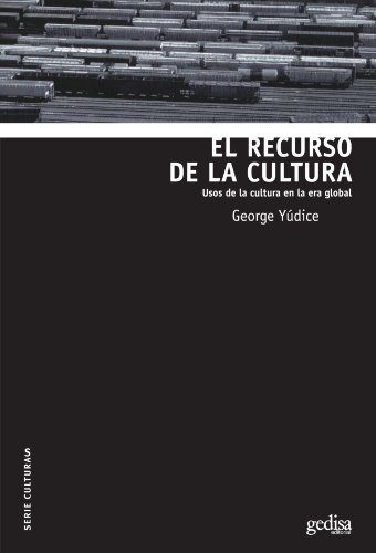 El Recurso de la Cultura: Usos de la cultura en la era global (Serie Culturas) (Spanish Edition)