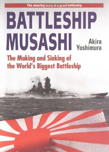 Battleship Musashi: The Making and Sinking of the Worlds Biggest Battleship