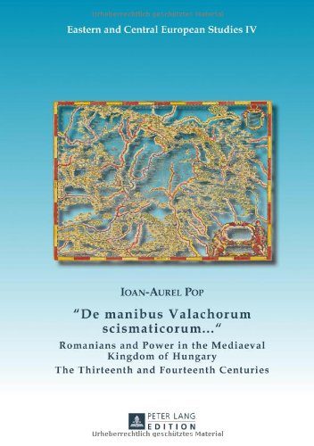 Â«De manibus Valachorum scismaticorum ... Â»: Romanians and Power in the Mediaeval Kingdom of Hungary. The Thirteenth and Fourteenth Centuries (Eastern and Central European Studies)